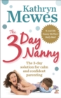 Image for The 3-day nanny: simple three-day solutions for sleeping, eating, potty training &amp; behaviour challenges