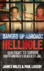 Image for Banged up abroad: hellhole : our fight to survive South America&#39;s deadliest jail