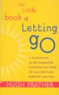 Image for The little book of letting go: a revolutionary 30-day program to cleanse your mind, lift your spirit and replenish your soul