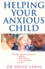 Image for Helping your anxious child: an effective treatment for childhood fears