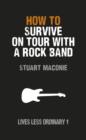 Image for How to Survive on Tour with a Rock Band: Lives Less Ordinary