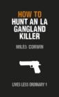 Image for How to Hunt an LA Gangland Killer: Lives Less Ordinary