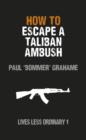 Image for How to Escape a Taliban Ambush: Lives Less Ordinary