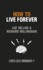 Image for How to Live Forever: Lives Less Ordinary.