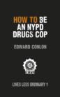 Image for How to Be an NYPD Drugs Cop: Lives Less Ordinary