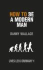 Image for How to Be a Modern Man: Lives Less Ordinary