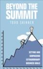 Image for Beyond the summit: setting and surpassing extraordinary business goals