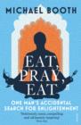 Image for Eat, pray, eat: one man&#39;s accidental search for enlightenment