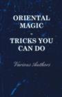 Image for Oriental Magic - Tricks You Can Do - An Unusual Collection Of Magic Tricks With Simple Home-Made Apparatus - With 72 Clear Drawn Illustrations