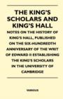 Image for The King&#39;s Scholars And King&#39;s Hall - Notes On The History Of King&#39;s Hall, Published On The Six-Hundredth Anniversary Of The Writ Of Edward II Establishing The King&#39;s Scholars In The University Of Cam