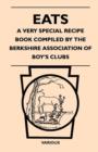 Image for Eats - A Very Special Recipe Book Compiled By The Berkshire Association Of Boy&#39;s Clubs