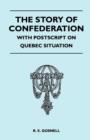 Image for The Story Of Confederation - With Postscript On Quebec Situation