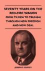 Image for Seventy Years On The Red-Fire Wagon - From Tilden To Truman Through New Freedom And New Deal
