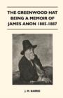 Image for The Greenwood Hat Being A Memoir Of James Anon 1885-1887