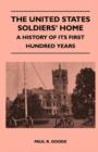 Image for The United States Soldiers&#39; Home - A History Of Its First Hundred Years