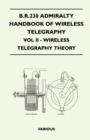 Image for B.R.230 Admiralty Handbook Of Wireless Telegraphy - Vol II - Wireless Telegraphy Theory