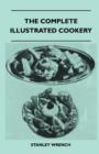 Image for The Complete Illustrated Cookery - Over Two Thousand Recipes And Hints On Housework, Kitchen Equipment, Marketing, Seasonal Cookery, Nursery Cookery, Sweets And Candies, Vegetable Cookery, Invalid Coo