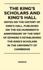 Image for The King&#39;s Scholars And King&#39;s Hall - Notes On The History Of King&#39;s Hall, Published On The Six-Hundredth Anniversary Of The Writ Of Edward II Establishing The King&#39;s Scholars In The University Of Cam