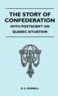 Image for The Story Of Confederation - With Postscript On Quebec Situation