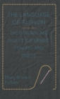 Image for The Language Of Fashion Dictionary And Digest Of Fabric, Sewing And Dress