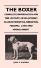 Image for The Boxer - Complete Information On The History, Development, Characteristics, Breeding, Feeding, Care And Management