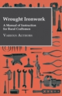 Image for Wrought Ironwork - A Manual Of Instruction For Rural Craftsmen