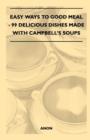 Image for Easy Ways to Good Meal - 99 Delicious Dishes Made With Campbell&#39;s Soups