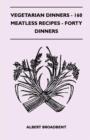 Image for Vegetarian Dinners - 160 Meatless Recipes - Forty Dinners