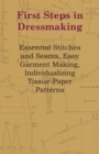 Image for First steps in dressmaking  : essential stitches and seams, easy garment making, individualizing tissue-paper patterns