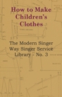 Image for How To Make Children&#39;s Clothes - The Modern Singer Way Singer Service Library - No. 3