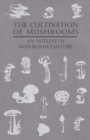 Image for The Cultivation Of Mushrooms - An Outline Of Mushroom Culture