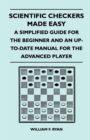 Image for Scientific Checkers Made Easy - A Simplified Guide For The Beginner And An Up-To-Date Manual For The Advanced Player