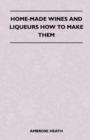 Image for Home-Made Wines And Liqueurs How To Make Them