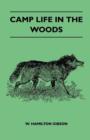 Image for Camp Life In The Woods And The Tricks Of Trapping And Trap Making Containing Comprehensive Hints On Camp Shelter, Log Huts, Bark Shanties, Woodland Beds And Bedding, Boat And Canoe Building, And Valua