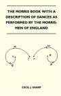 Image for The Morris Book With A Description Of Dances As Performed By The Morris-Men Of England