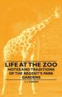 Image for Life at the Zoo - Notes and Traditions of the Regent&#39;s Park Gardens