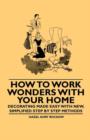 Image for How to Work Wonders with Your Home - Decorating Made Easy With New, Simplified Step by Step Methods