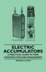 Image for Electric Accumulators - A Practical Guide to Their Construction and Management