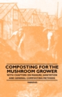 Image for Composting for the Mushroom Grower - With Chapters on Manure, Sanitation and General Composting Methods