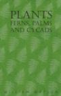 Image for Plants - Ferns, Palms and Cycads