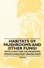Image for Habitats of Mushrooms and Other Fungi - With Chapters on Meadows, Woodlands and Grasslands