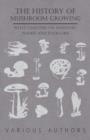 Image for The History Mushroom Growing - With Chapters on Industry, Names and Folklore