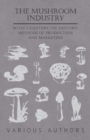 Image for The Mushroom Industry - With Chapters on History, Methods of Production and Marketing