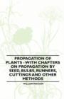 Image for Propagation of Plants - With Chapters on Propagation by Seed, Bulbs, Runners, Cuttings and Other Methods