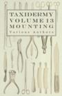 Image for Taxidermy Vol.13 Mounting - An Instructional Guide to the Methods of Mounting Mammals, Birds and Reptiles