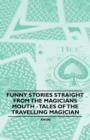 Image for Funny Stories Straight From the Magicians Mouth - Tales of the Travelling Magician