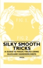 Image for Silky Smooth Tricks - A Guide to Magic Tricks Using Silks and Handkerchiefs