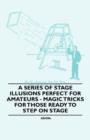 Image for A Series of Stage Illusions Perfect for Amateurs - Magic Tricks for Those Ready to Step on Stage