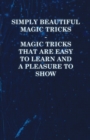 Image for Simply Beautiful Magic Tricks - Magic Tricks That Are Easy to Learn and a Pleasure to Show
