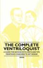Image for The Complete Ventriloquist - A Guide for Novices with Hints and Tips from Voice Coaching to Set Design
